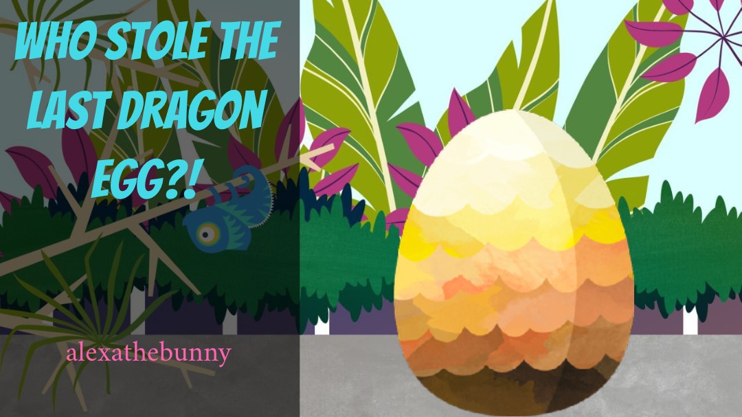 Who Stole the Last Dragon Egg?