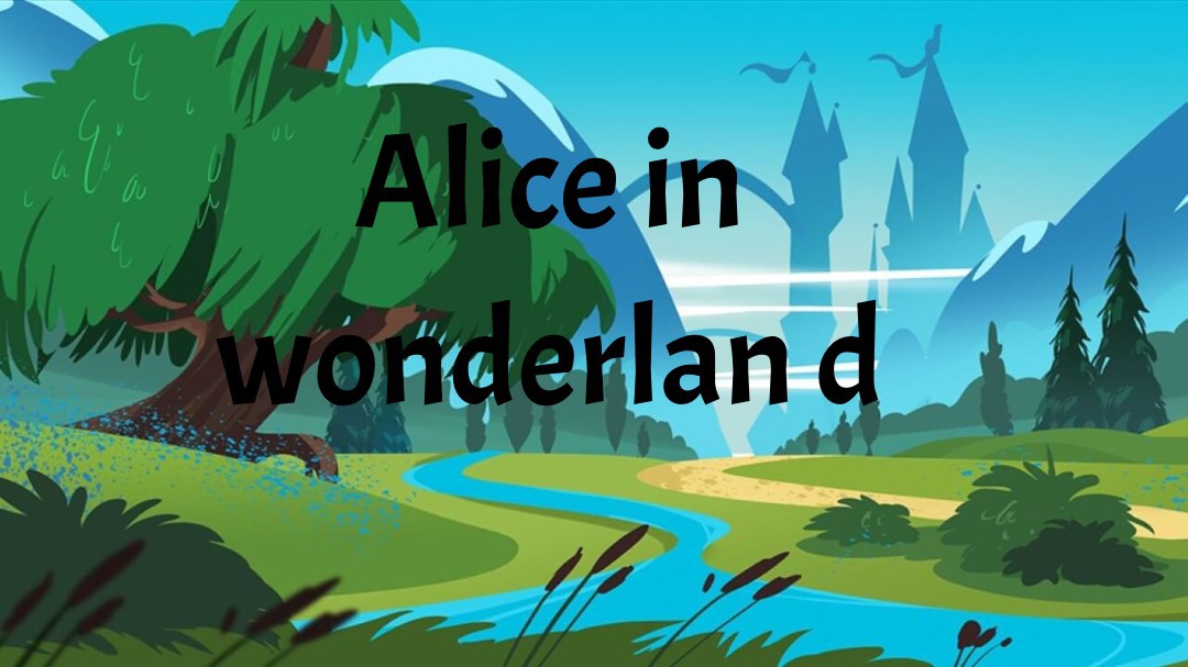 Alice In Wonderland (A short experiment)