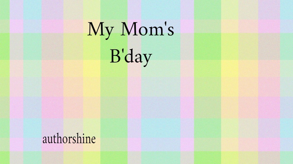 My Mom's B'day(Birthday)