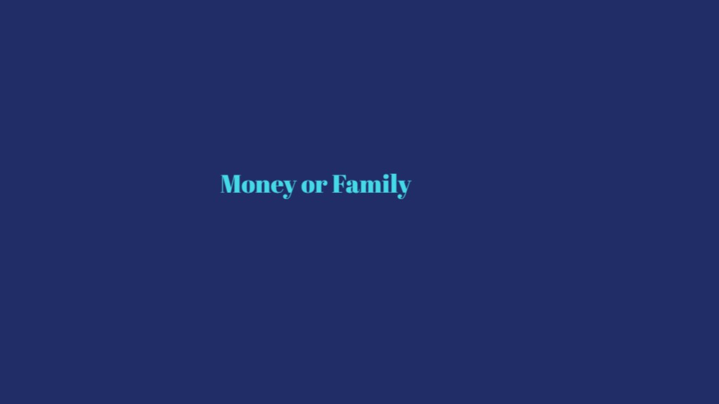 MONEY or FAMILY