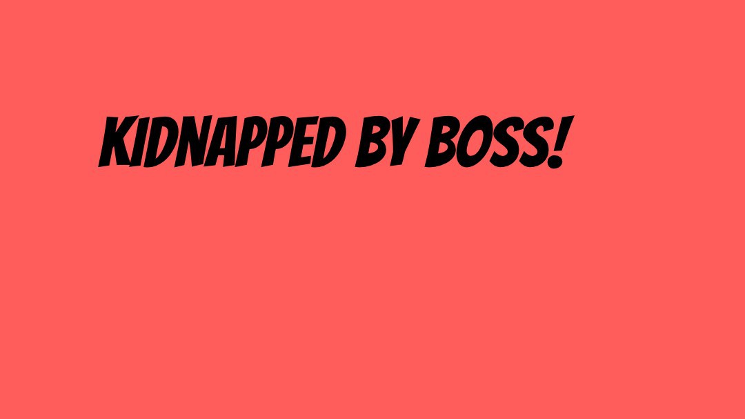 kidnapped by boss!