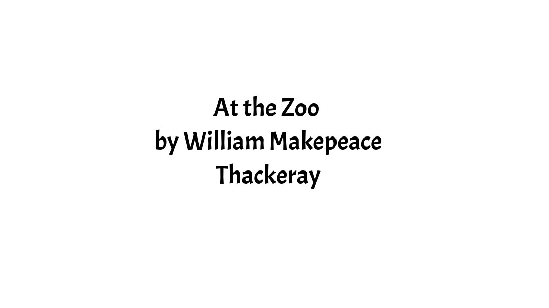 At the Zoo: A Poem by William Makepeace Thackeray
