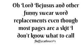 Oh Lord Bejusus and other funny swear word replacements