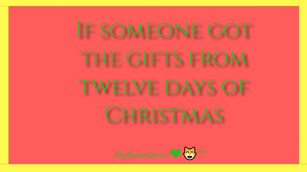 If someone got the gifts from twelve days of Christmas