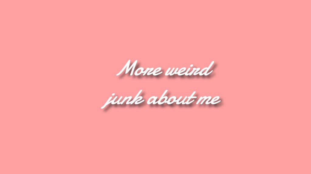 More stuff about me