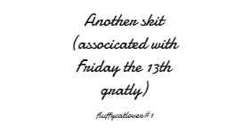 Another Skit (Friday the 13th edition)