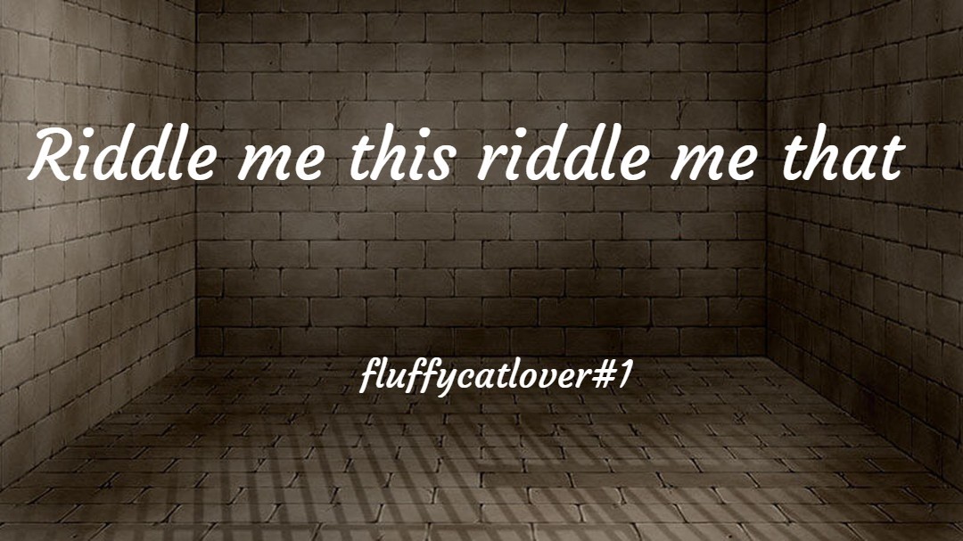 Riddle me this riddle me that