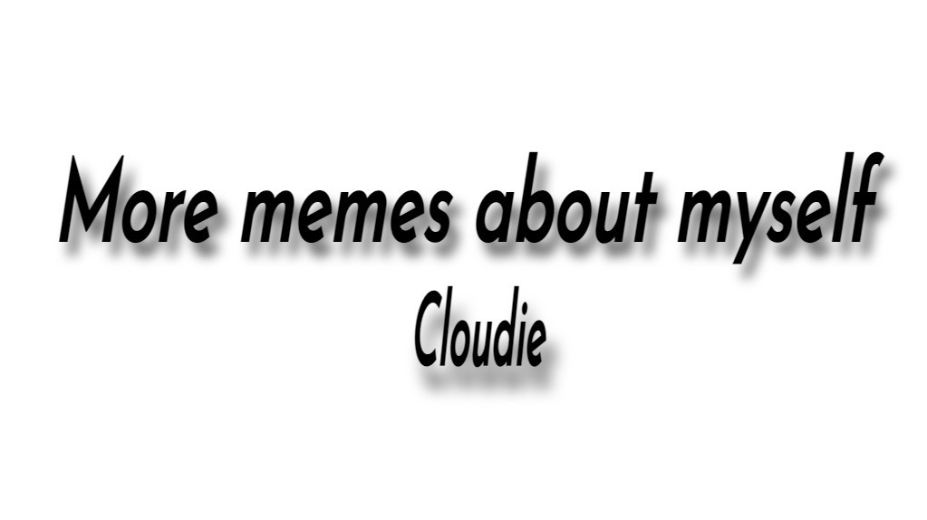 More memes about myself