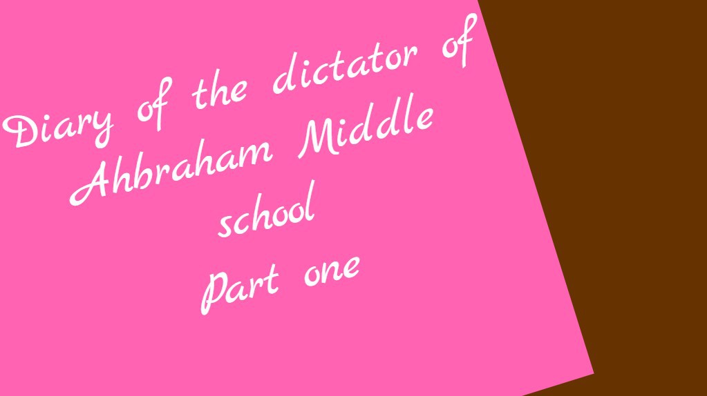Diary of the dictator of Abraham Middle school 
