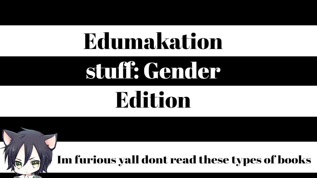Edumakation stuff: Gender Edition