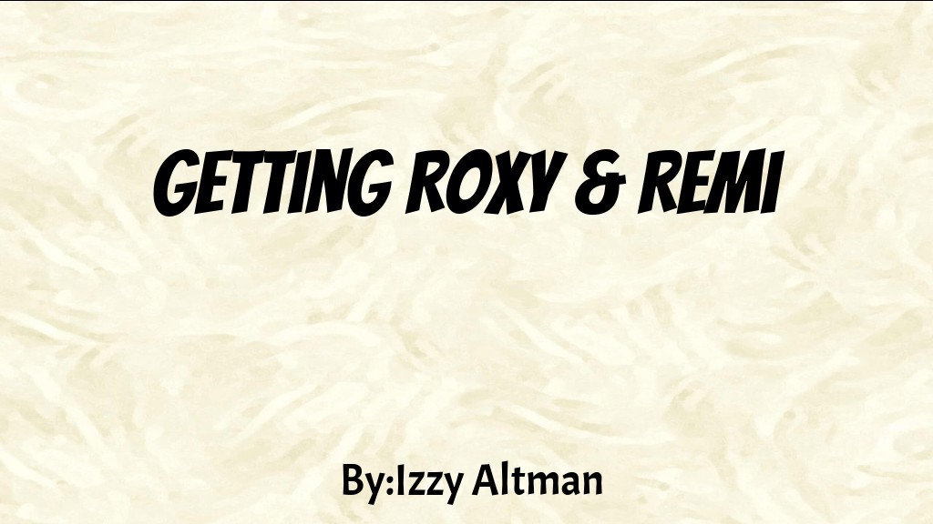 Getting Roxy and Remi
