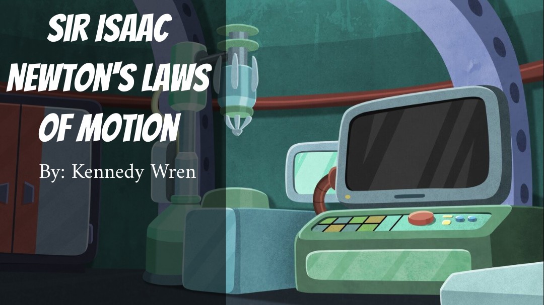 Sir Isaac Newtons 3 Laws of Motion by Kennedy Wren ft Derion Odom