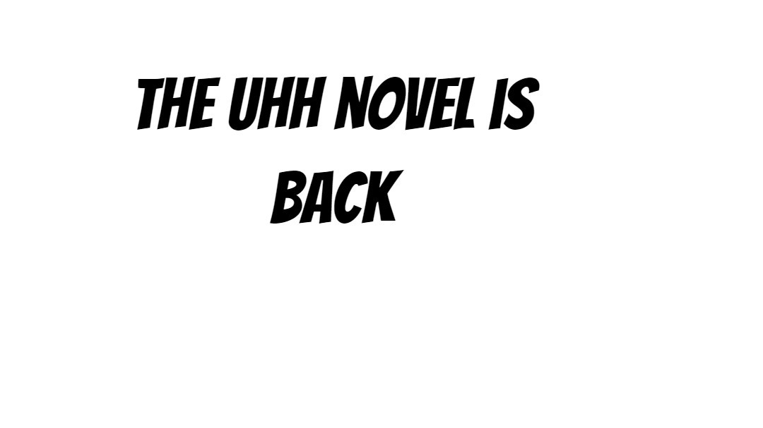 uhh novels are back