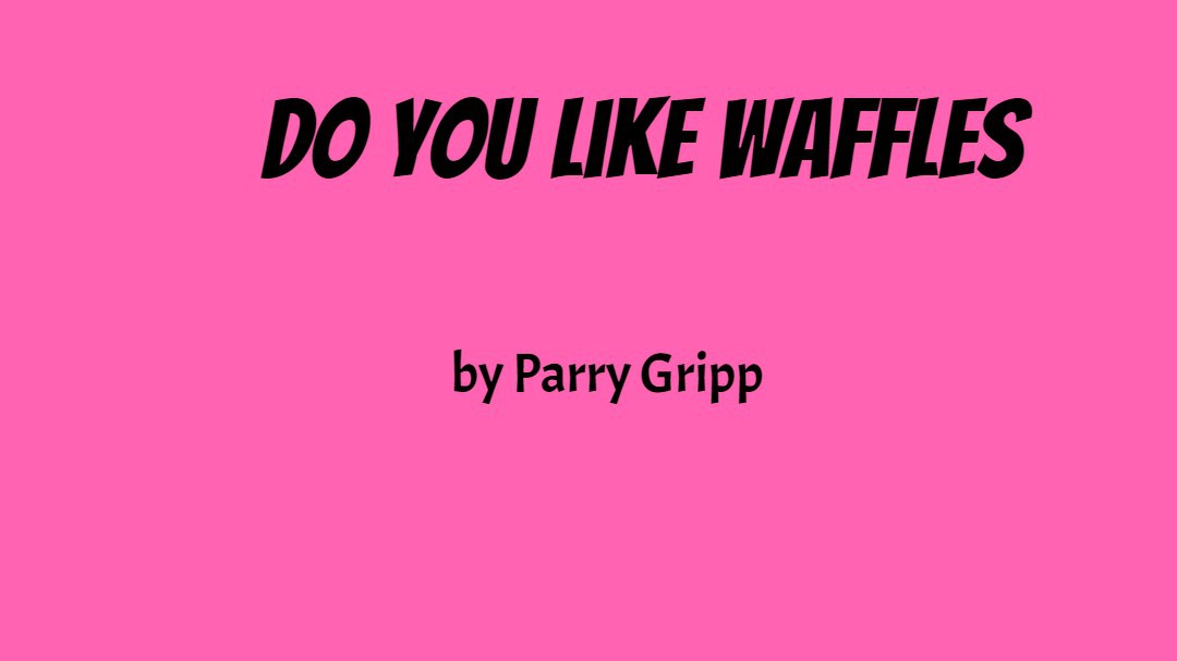 Do you like waffles