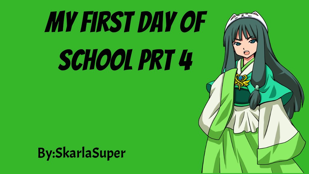 My first day of school part 4