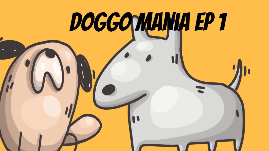 DOGGO MANIA EPISODE ONE
