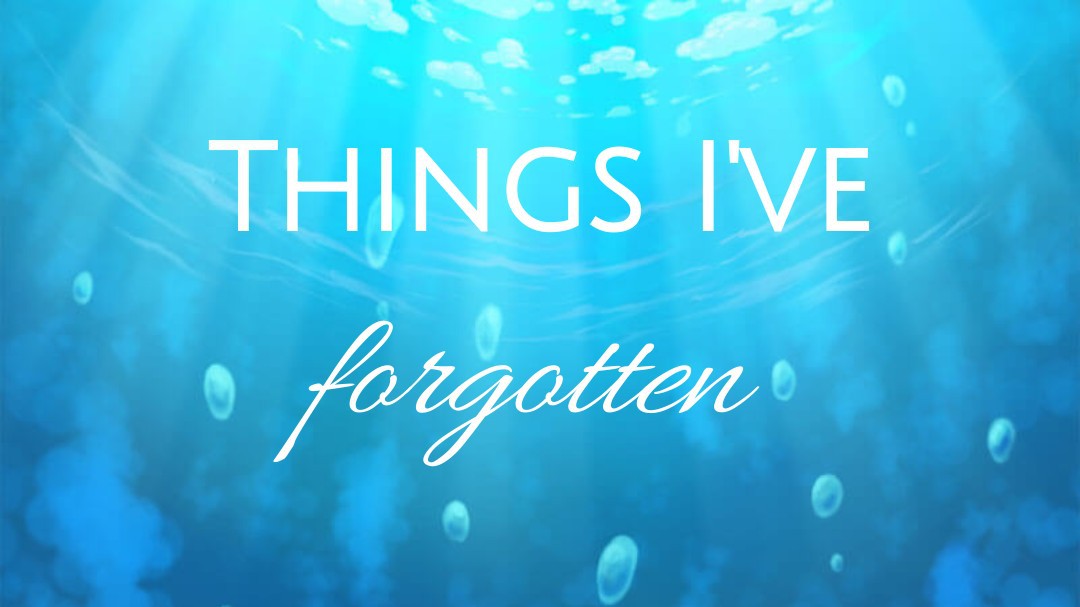 Things I've Forgotten