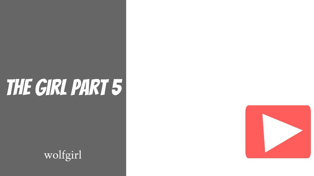 the girl part 5