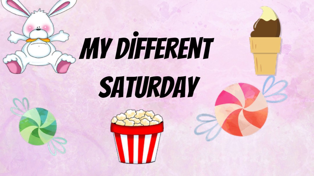 MY DİFFRENT SATURDAY
